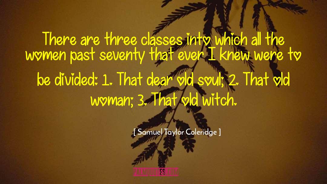 Samuel Taylor Coleridge Quotes: There are three classes into