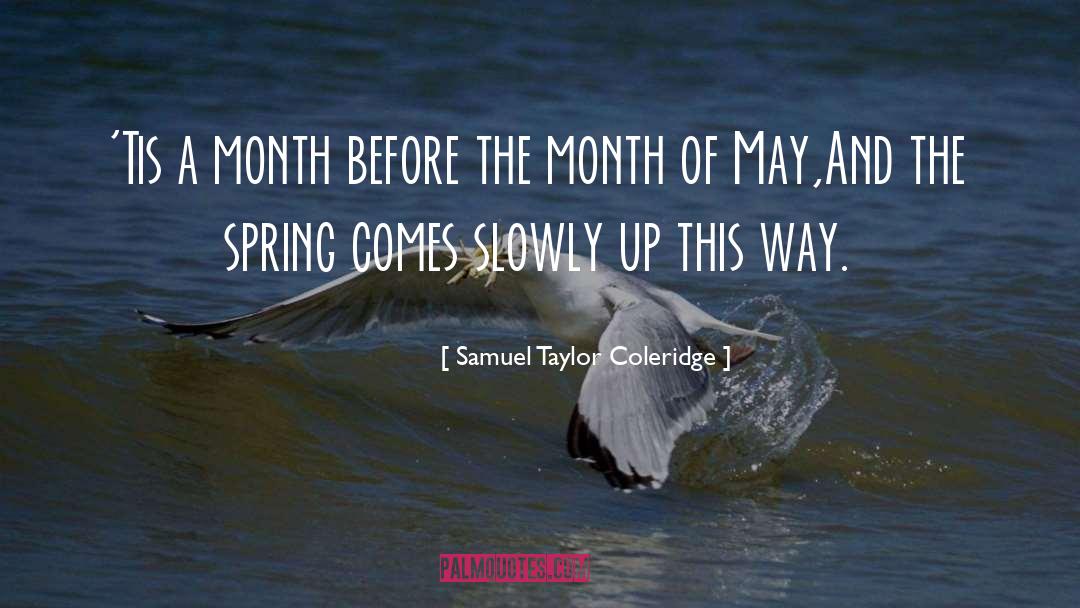 Samuel Taylor Coleridge Quotes: 'Tis a month before the