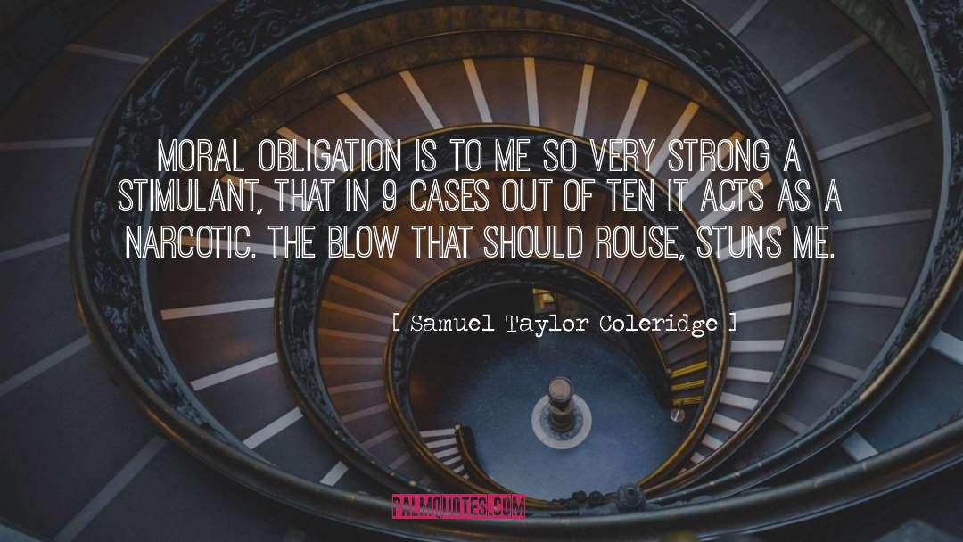 Samuel Taylor Coleridge Quotes: Moral obligation is to me