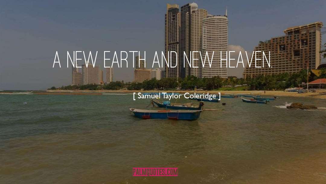 Samuel Taylor Coleridge Quotes: A new Earth and new