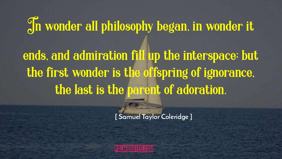 Samuel Taylor Coleridge Quotes: In wonder all philosophy began,