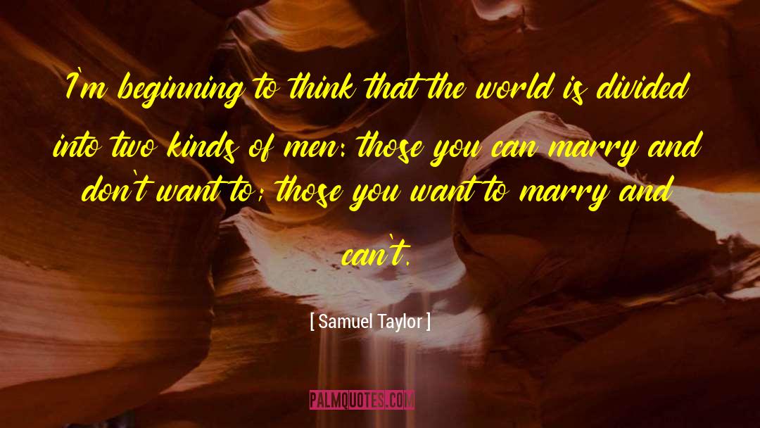 Samuel Taylor Quotes: I'm beginning to think that