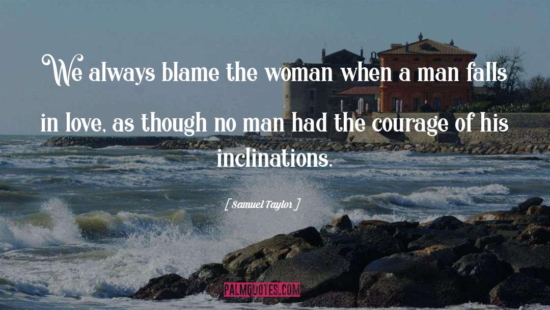 Samuel Taylor Quotes: We always blame the woman