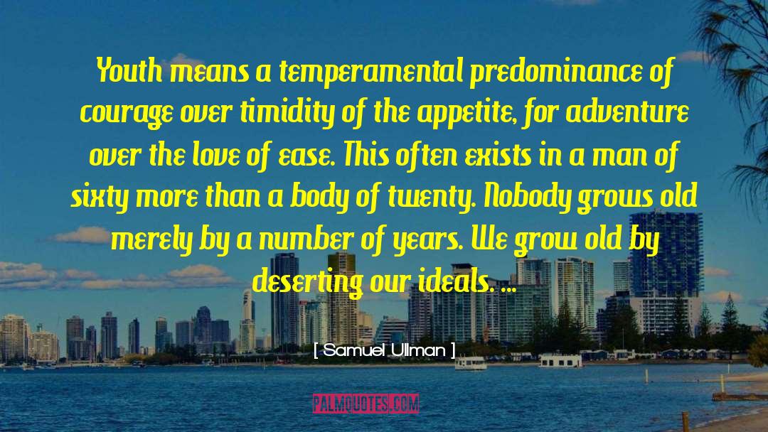 Samuel Ullman Quotes: Youth means a temperamental predominance