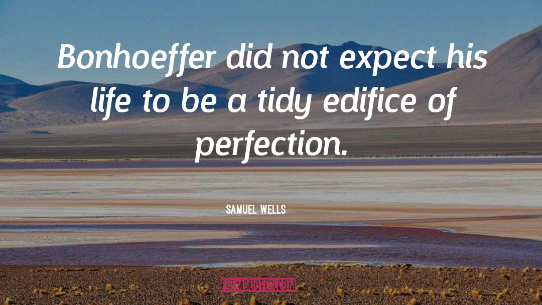 Samuel Wells Quotes: Bonhoeffer did not expect his