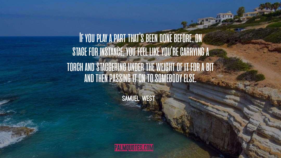 Samuel West Quotes: If you play a part