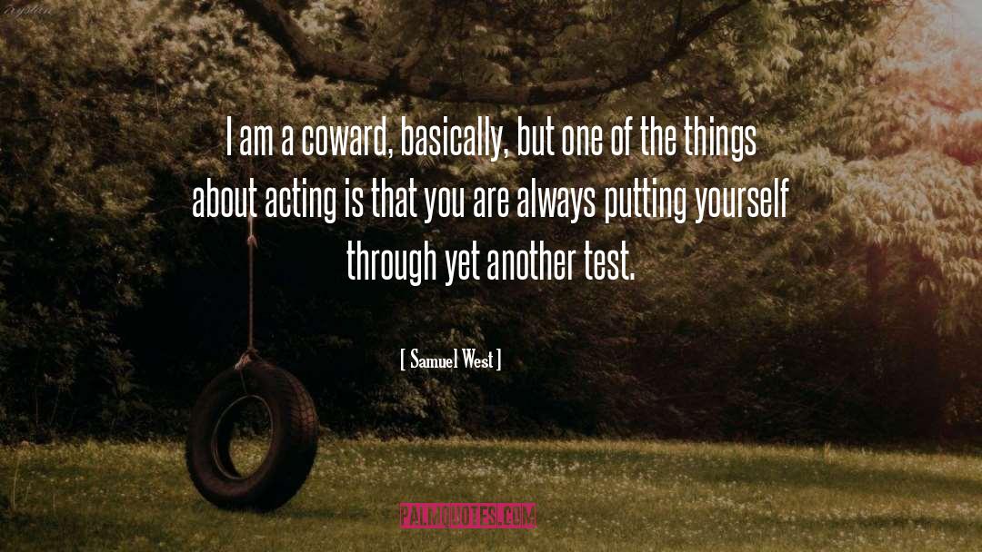 Samuel West Quotes: I am a coward, basically,