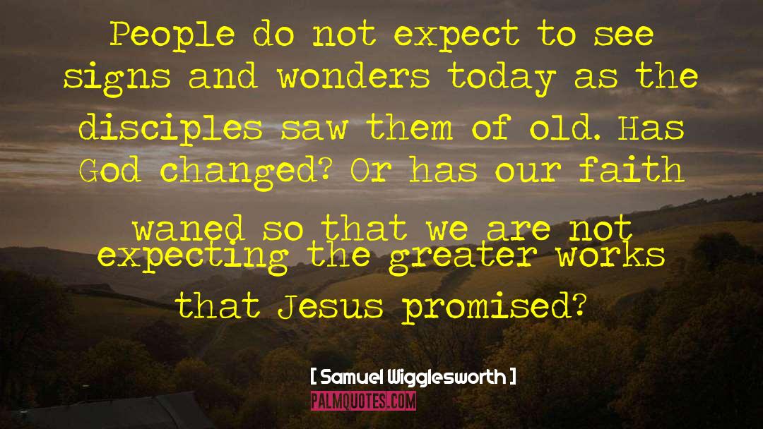 Samuel Wigglesworth Quotes: People do not expect to