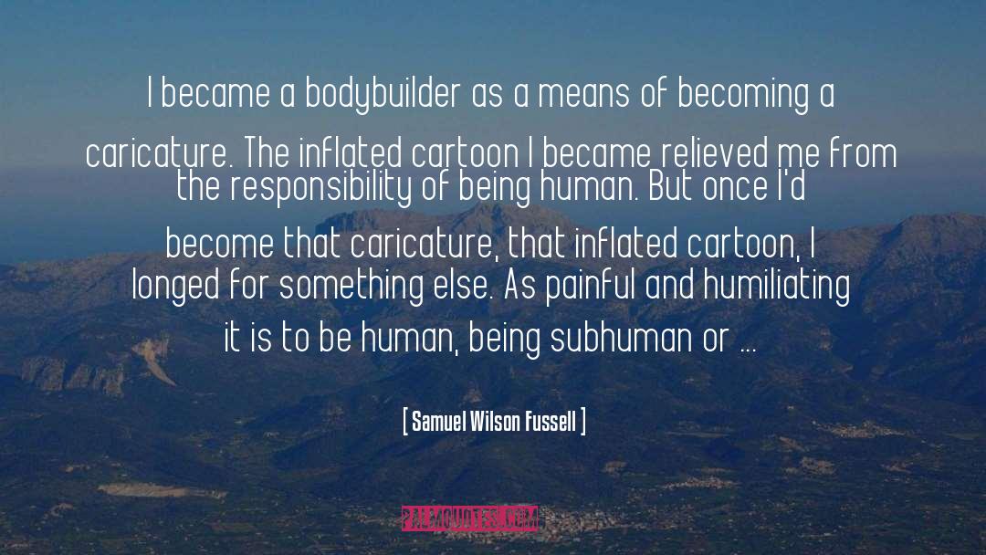 Samuel Wilson Fussell Quotes: I became a bodybuilder as