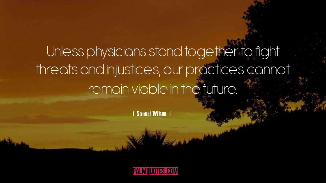 Samuel Wilson Quotes: Unless physicians stand together to