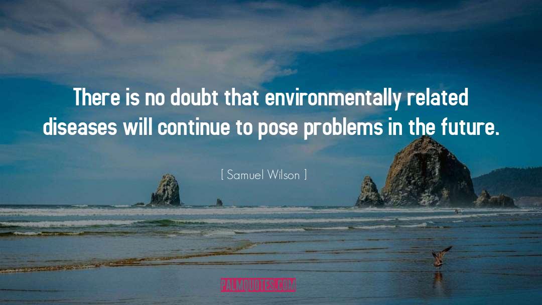 Samuel Wilson Quotes: There is no doubt that