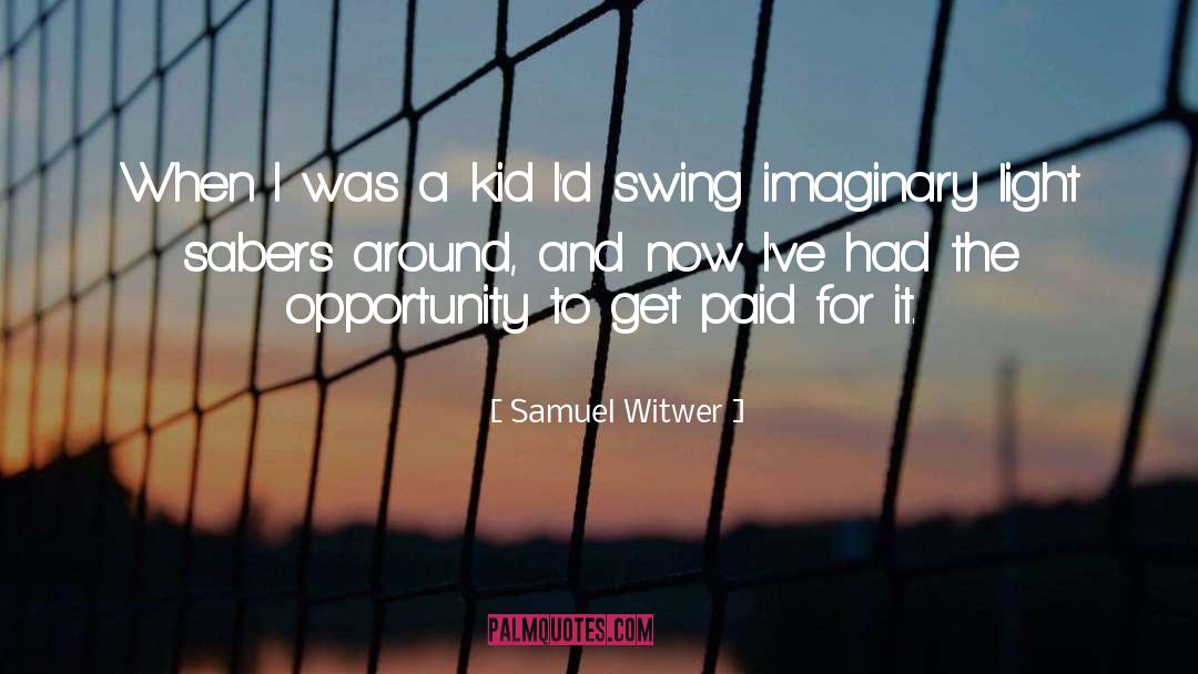 Samuel Witwer Quotes: When I was a kid