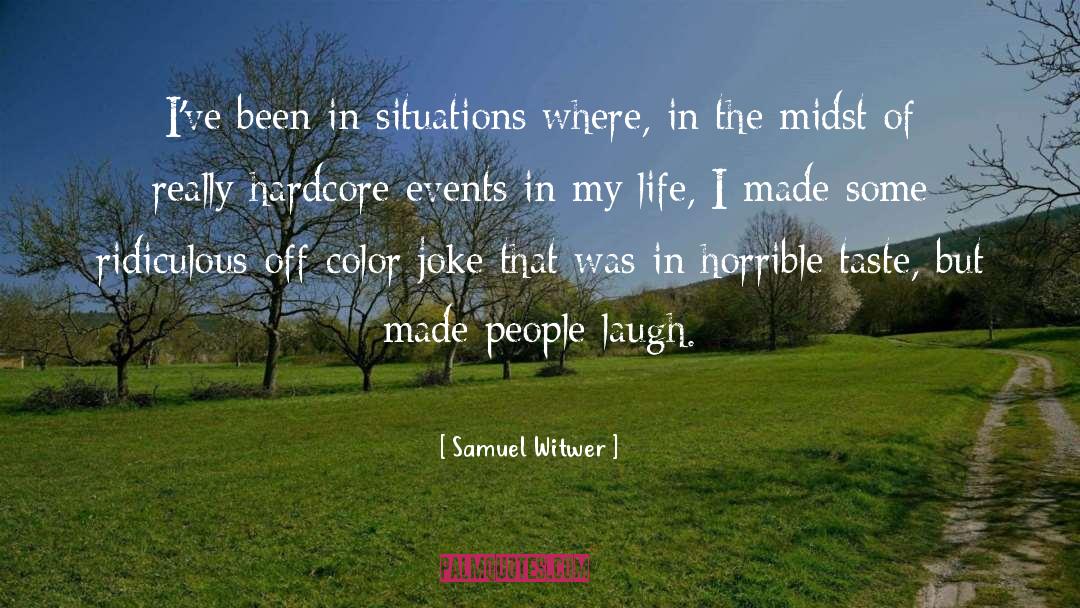 Samuel Witwer Quotes: I've been in situations where,