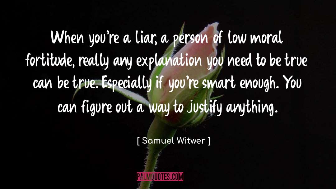 Samuel Witwer Quotes: When you're a liar, a