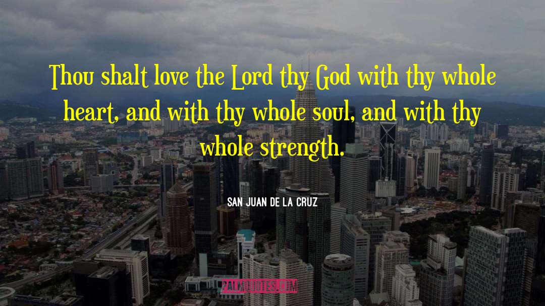 San Juan De La Cruz Quotes: Thou shalt love the Lord
