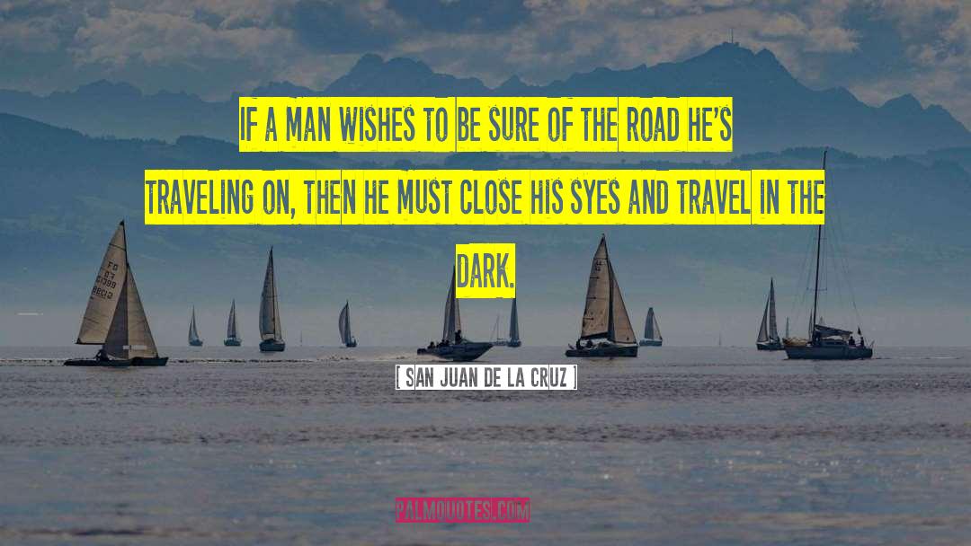 San Juan De La Cruz Quotes: If a man wishes to