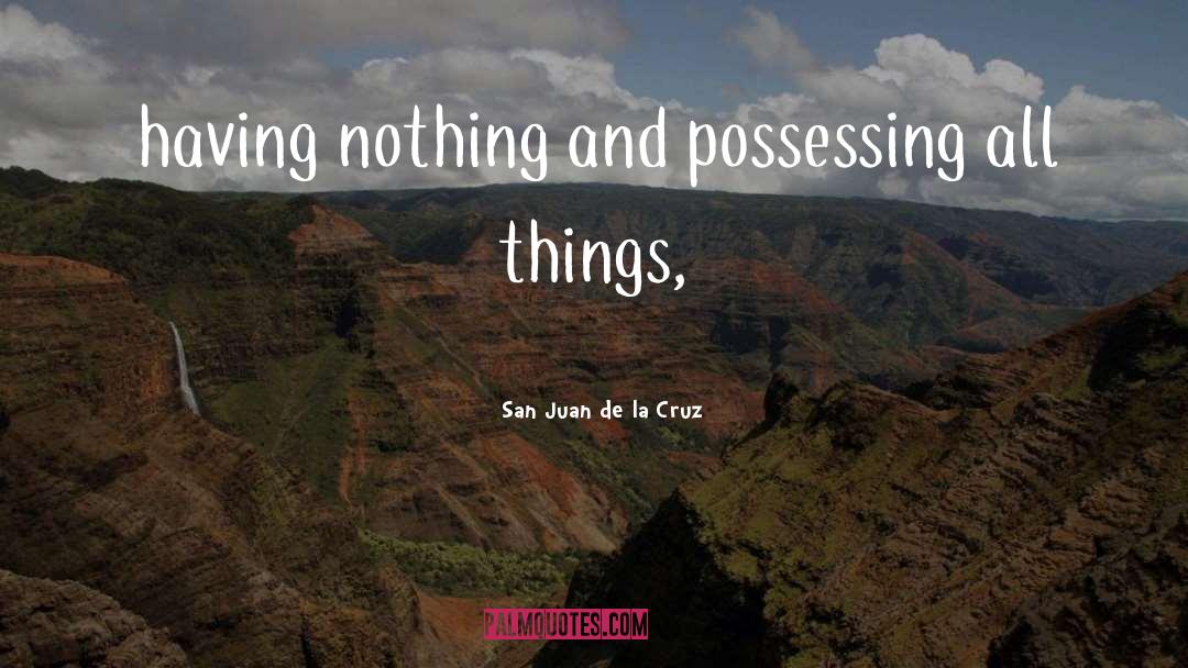 San Juan De La Cruz Quotes: having nothing and possessing all