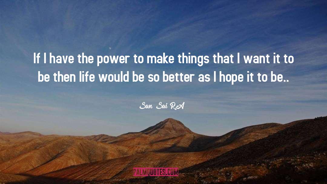 San Sai R.A Quotes: If I have the power