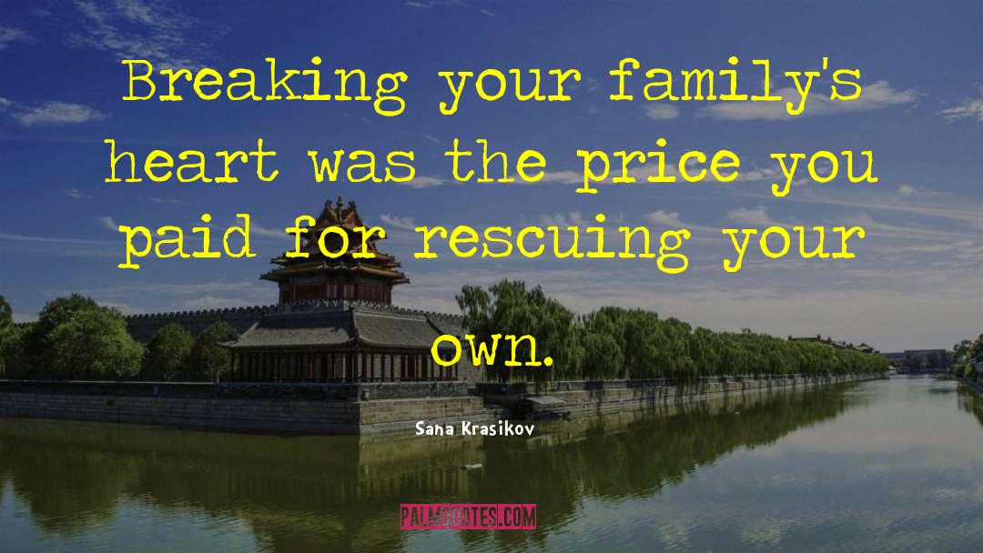 Sana Krasikov Quotes: Breaking your family's heart was