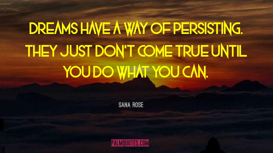 Sana Rose Quotes: Dreams have a way of