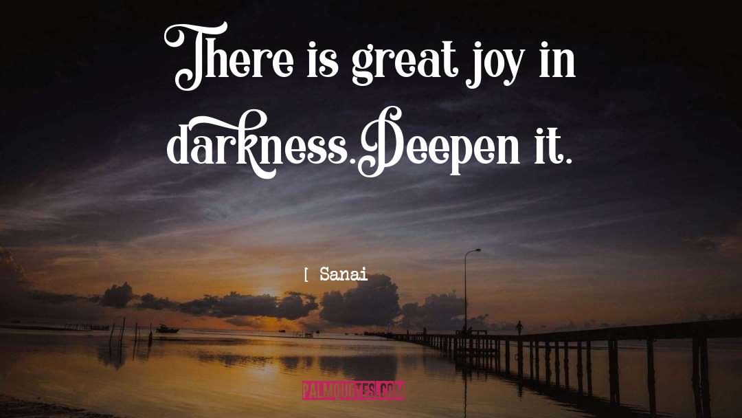 Sanai Quotes: There is great joy in