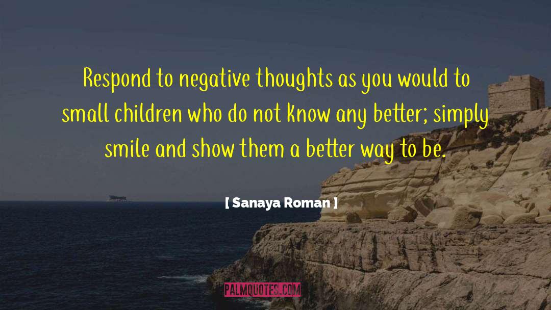 Sanaya Roman Quotes: Respond to negative thoughts as