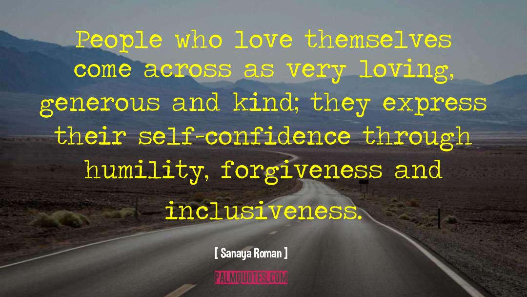 Sanaya Roman Quotes: People who love themselves come