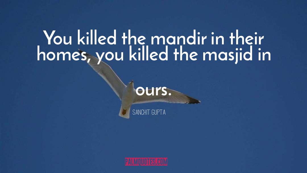 Sanchit Gupta Quotes: You killed the mandir in