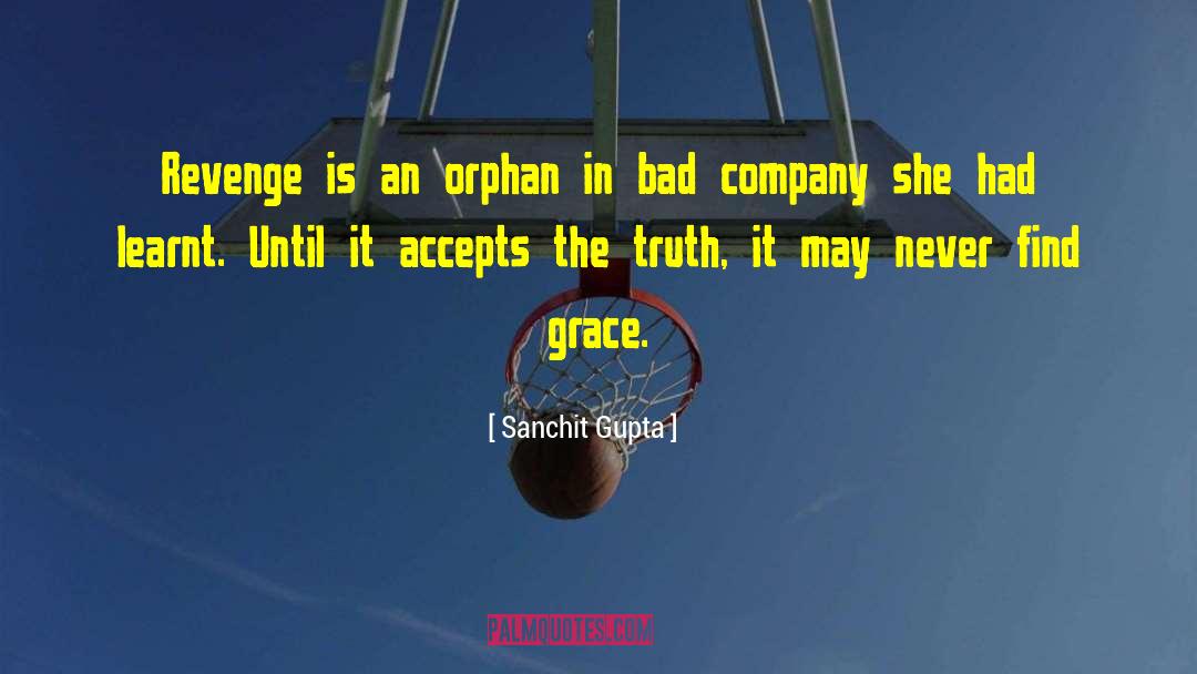 Sanchit Gupta Quotes: Revenge is an orphan in