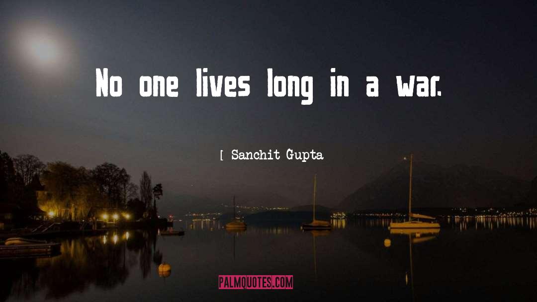 Sanchit Gupta Quotes: No one lives long in