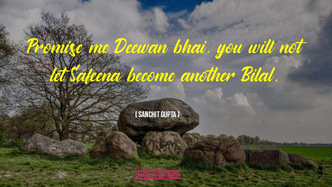 Sanchit Gupta Quotes: Promise me Deewan bhai, you