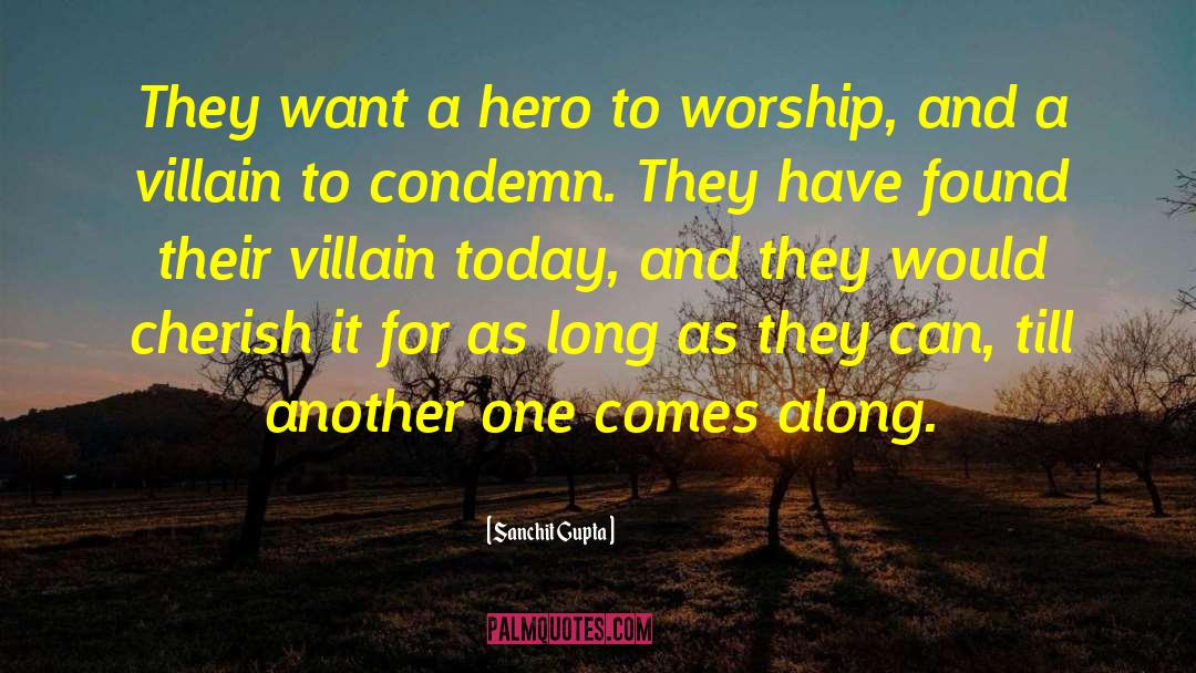 Sanchit Gupta Quotes: They want a hero to