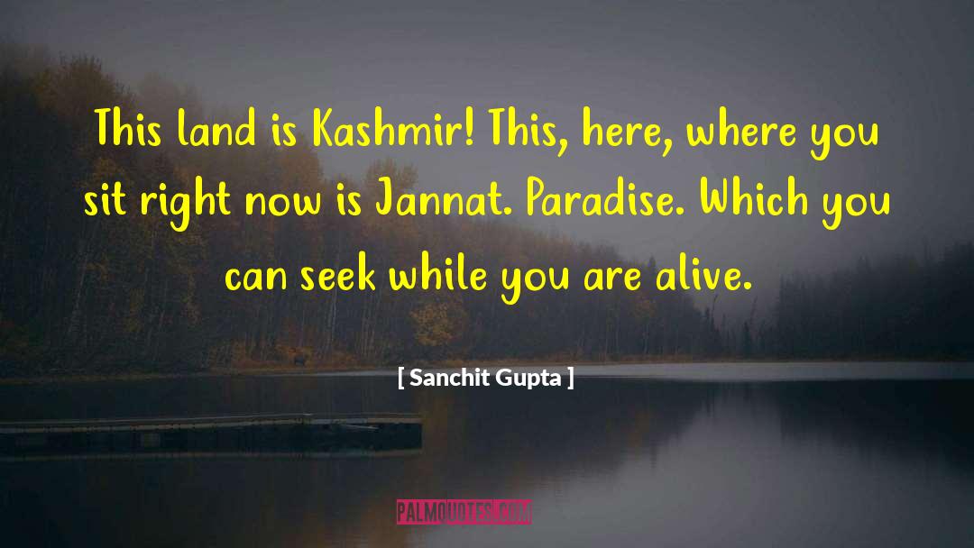 Sanchit Gupta Quotes: This land is Kashmir! This,