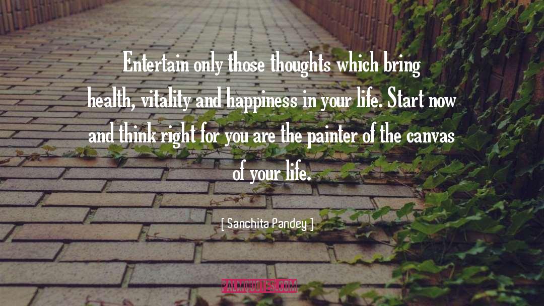 Sanchita Pandey Quotes: Entertain only those thoughts which