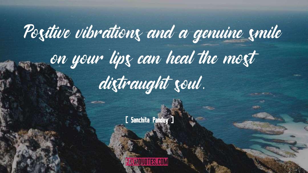 Sanchita Pandey Quotes: Positive vibrations and a genuine