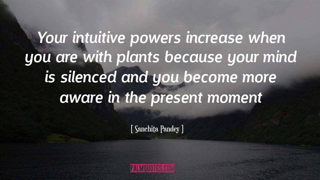 Sanchita Pandey Quotes: Your intuitive powers increase when