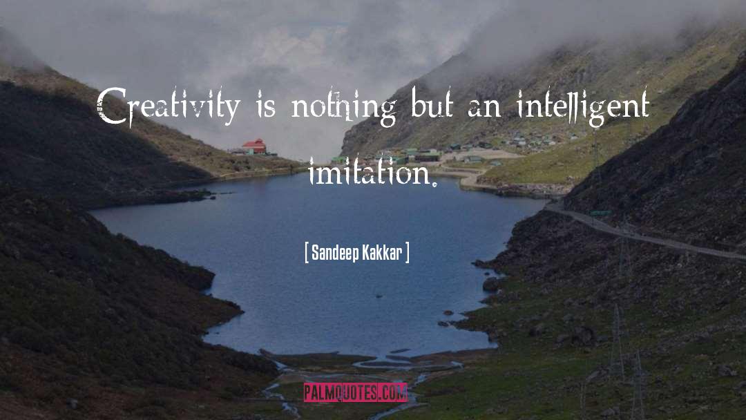 Sandeep Kakkar Quotes: Creativity is nothing but an