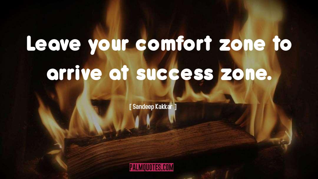 Sandeep Kakkar Quotes: Leave your comfort zone to