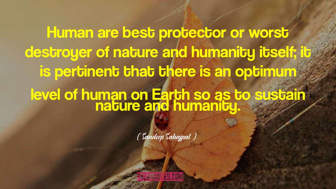 Sandeep Sahajpal Quotes: Human are best protector or