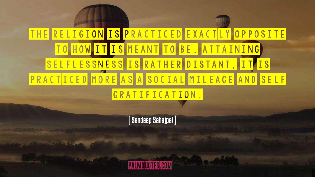 Sandeep Sahajpal Quotes: The Religion is practiced exactly