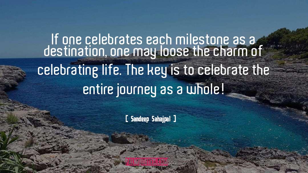 Sandeep Sahajpal Quotes: If one celebrates each milestone