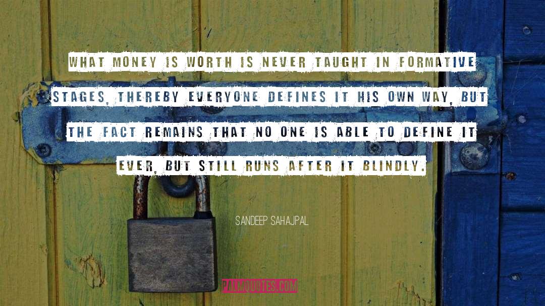 Sandeep Sahajpal Quotes: What money is worth is