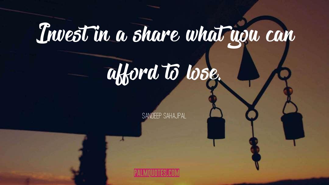 Sandeep Sahajpal Quotes: Invest in a share what