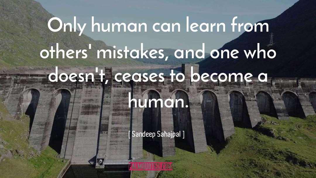 Sandeep Sahajpal Quotes: Only human can learn from