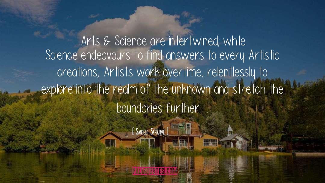 Sandeep Sahajpal Quotes: Arts & Science are intertwined;
