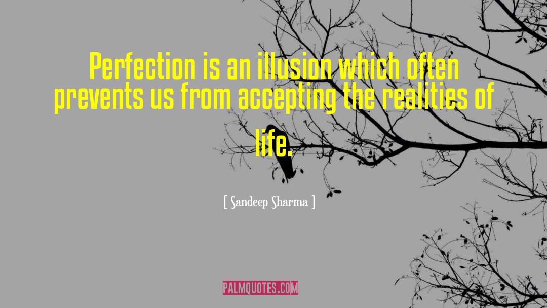 Sandeep Sharma Quotes: Perfection is an illusion which