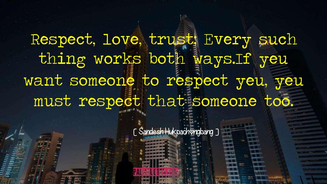 Sandesh Hukpachongbang Quotes: Respect, love, trust; Every such
