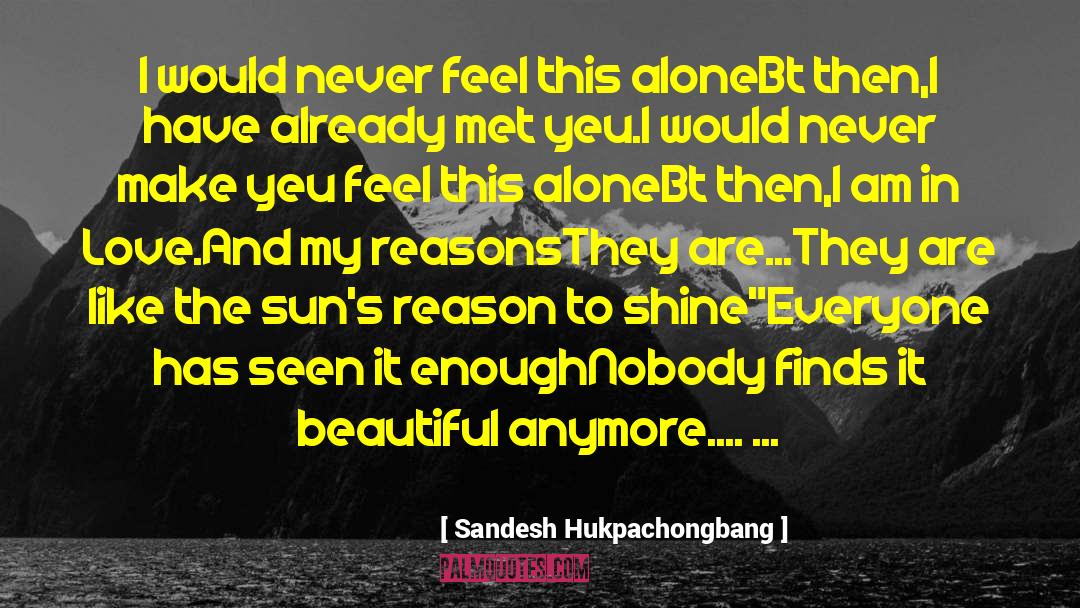 Sandesh Hukpachongbang Quotes: I would never feel this