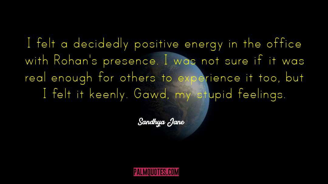 Sandhya Jane Quotes: I felt a decidedly positive