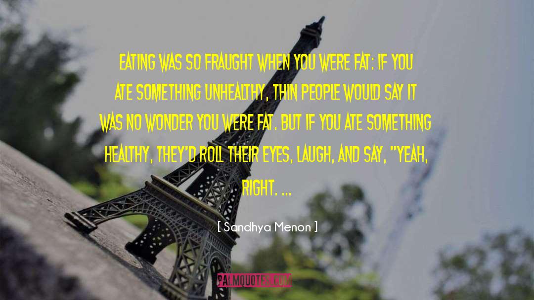 Sandhya Menon Quotes: Eating was so fraught when